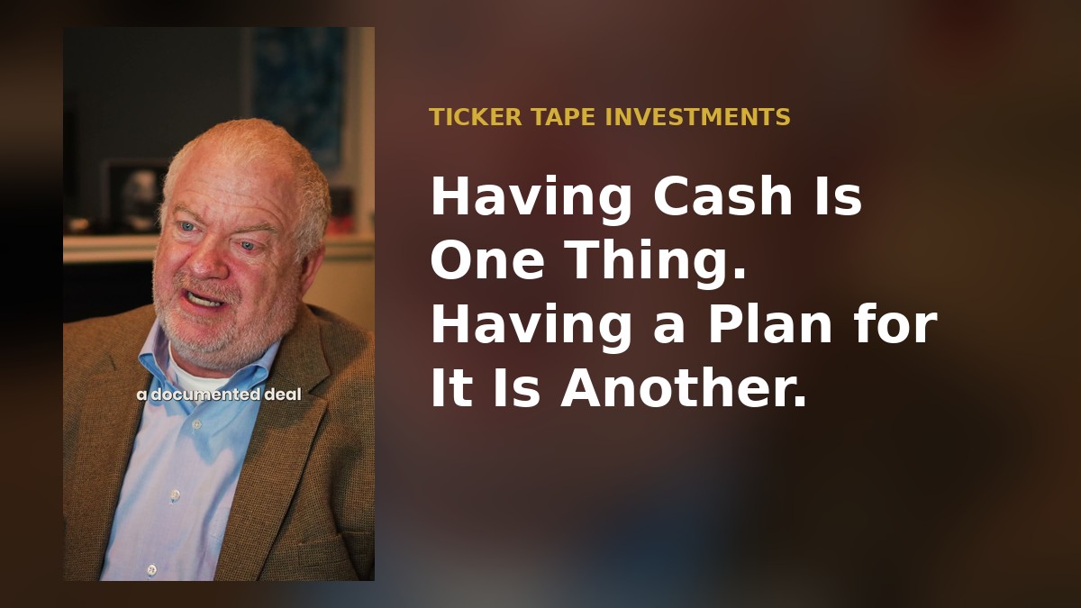 Having Cash Is One Thing. Having a Plan for It Is Another.