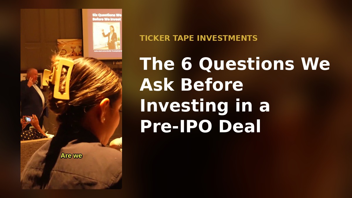 The 6 Questions We Ask Before Investing in a Pre-IPO Deal